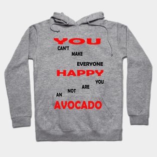 best you cant make everyone happy you are not an avocado Hoodie